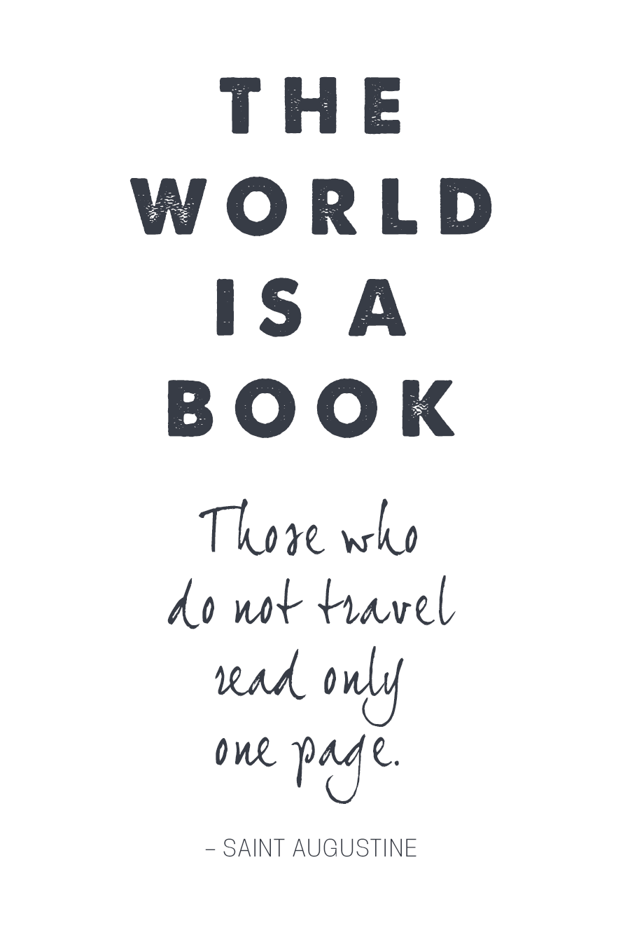 The world is a book. Those who do not travel read only one page.